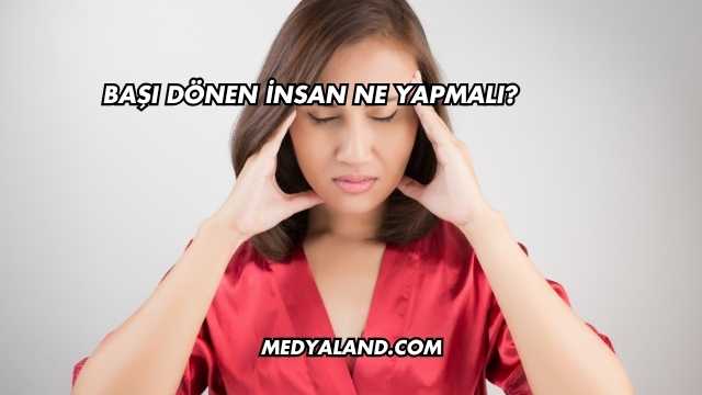 Başı Dönen İnsan Ne Yapmalı?