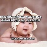 Bebeğin Doğum Kanalına Girmesi İçin Ne Yapmalı?