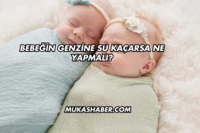 Bebeğin Genzine Su Kaçarsa Ne Yapmalı?