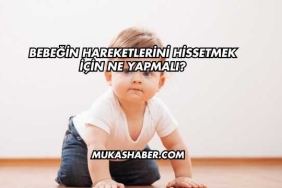 Bebeğin Hareketlerini Hissetmek İçin Ne Yapmalı?