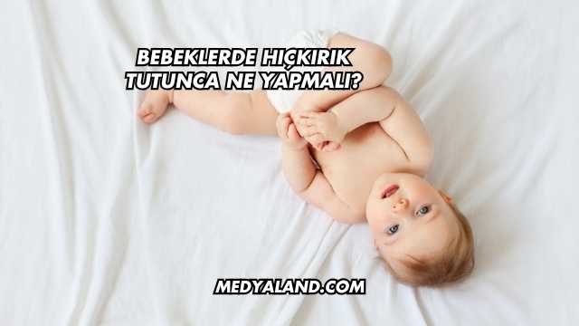Bebeklerde Hıçkırık Tutunca Ne Yapmalı?