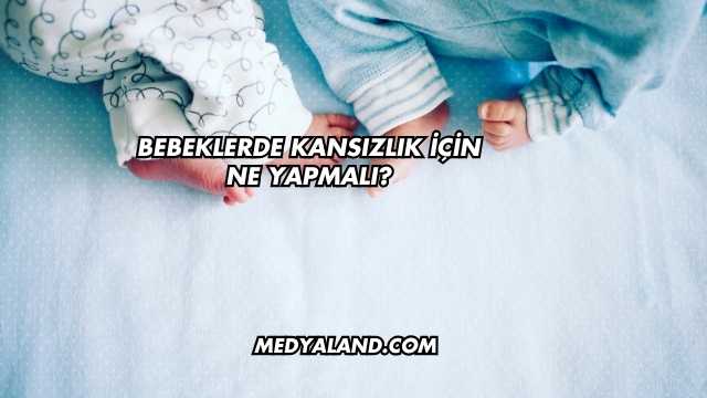 Bebeklerde Kansızlık İçin Ne Yapmalı?