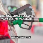 Benzinli Araç Hararet Yaparsa Ne Yapmalı?