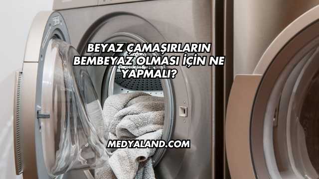 Beyaz Çamaşırların Bembeyaz Olması İçin Ne Yapmalı?