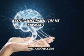 Beyni Geliştirmek İçin Ne Yapmalı?