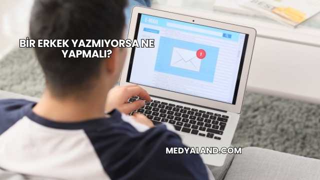 Bir Erkek Yazmıyorsa Ne Yapmalı?