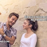 Bir Kızı Etkilemek İçin Ne Yapmalı?