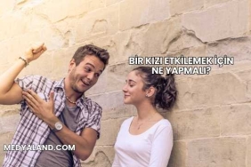 Bir Kızı Etkilemek İçin Ne Yapmalı?