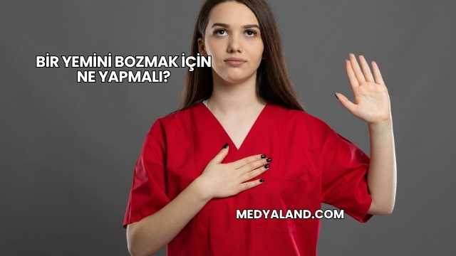 Bir Yemini Bozmak İçin Ne Yapmalı?