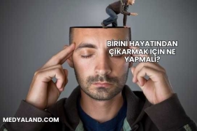 Birini Hayatından Çıkarmak İçin Ne Yapmalı?