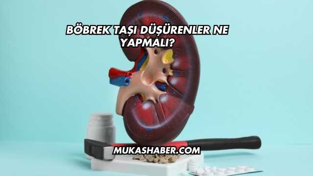 Böbrek Taşı Düşürenler Ne Yapmalı?