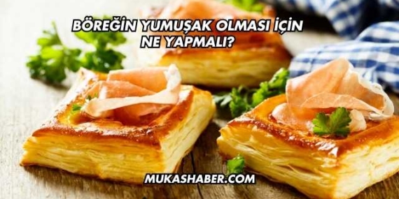 Böreğin Yumuşak Olması İçin Ne Yapmalı?