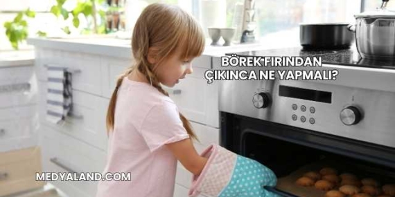 Börek Fırından Çıkınca Ne Yapmalı?