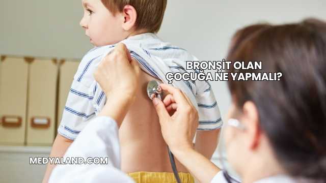 Bronşit Olan Çocuğa Ne Yapmalı?