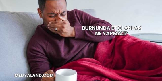 Burnunda Et Olanlar Ne Yapmalı?