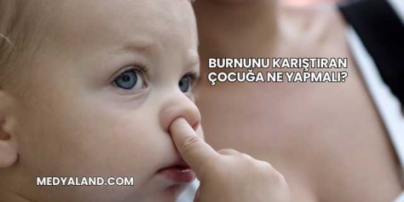 Burnunu Karıştıran Çocuğa Ne Yapmalı?