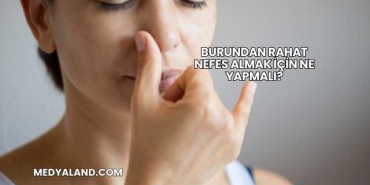 Burundan Rahat Nefes Almak İçin Ne Yapmalı?