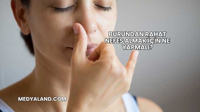 Burundan Rahat Nefes Almak İçin Ne Yapmalı?