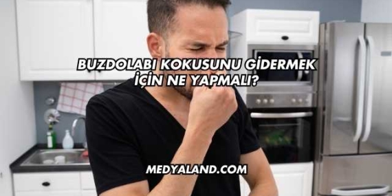 Buzdolabı Kokusunu Gidermek İçin Ne Yapmalı?