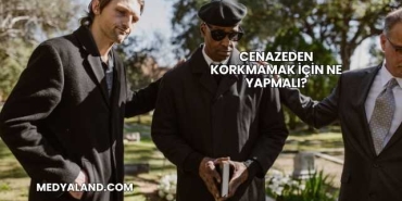 Cenazeden Korkmamak İçin Ne Yapmalı?