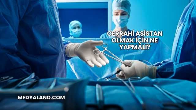 Cerrahi Asistan Olmak İçin Ne Yapmalı?