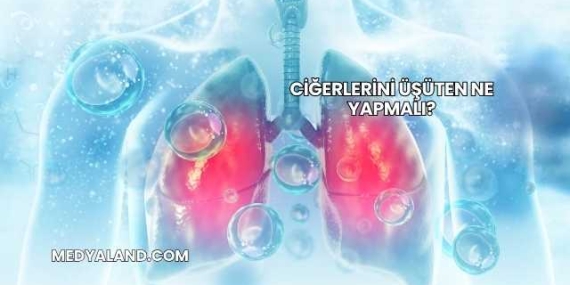 Ciğerlerini Üşüten Ne Yapmalı?