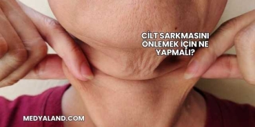 Cilt Sarkmasını Önlemek İçin Ne Yapmalı?