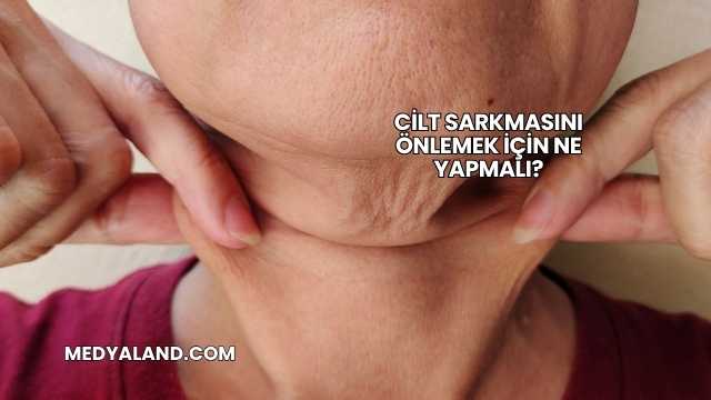 Cilt Sarkmasını Önlemek İçin Ne Yapmalı?