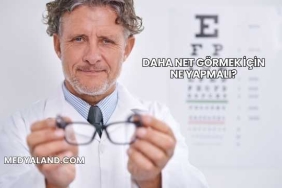 Daha Net Görmek İçin Ne Yapmalı?