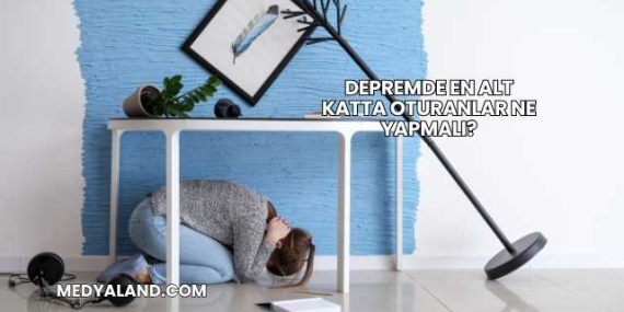 Depremde En Alt Katta Oturanlar Ne Yapmalı?