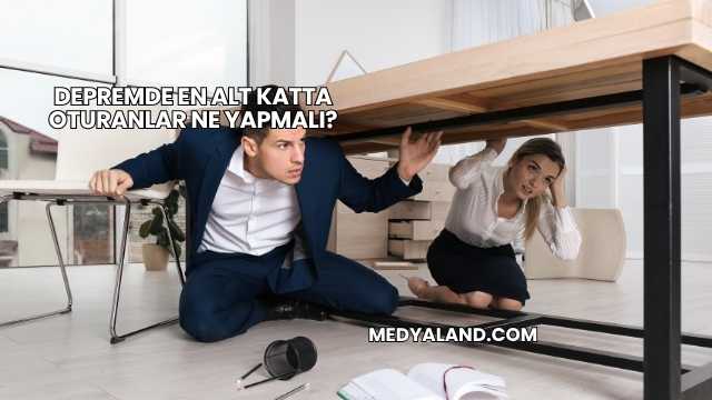 Depremde En Alt Katta Oturanlar Ne Yapmalı?