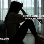 Depresyona Giren Bir İnsan Ne Yapmalı?