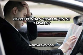 Depresyondan Çıkmak İçin Ne Yapmalı?