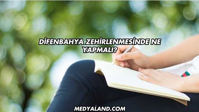 Difenbahya Zehirlenmesinde Ne Yapmalı?