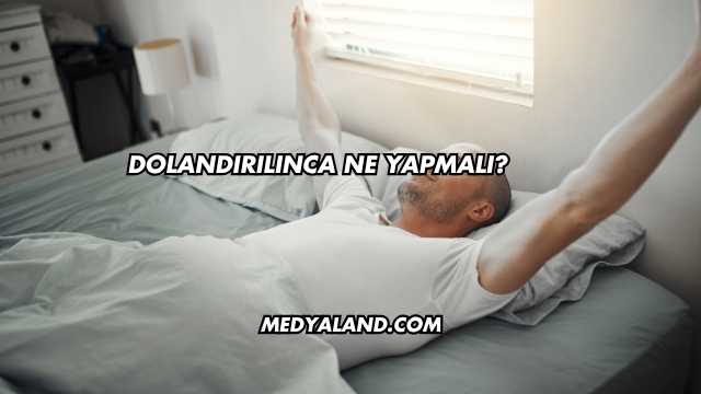 Dolandırılınca Ne Yapmalı?