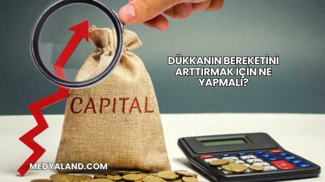 Dükkanın Bereketini Arttırmak İçin Ne Yapmalı?