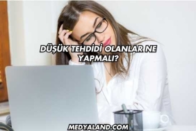 Düşük Tehdidi Olanlar Ne Yapmalı?