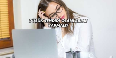 Düşük Tehdidi Olanlar Ne Yapmalı?