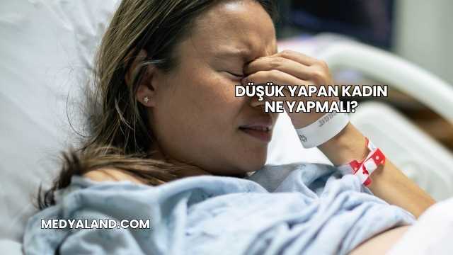 Düşük Yapan Kadın Ne Yapmalı?