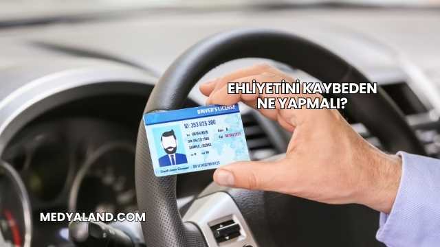 Ehliyetini Kaybeden Ne Yapmalı?
