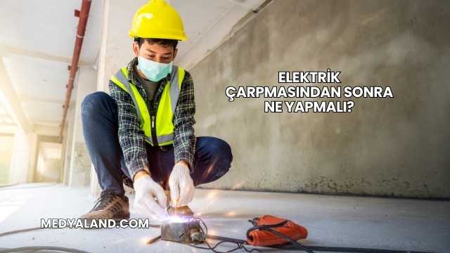 Elektrik Çarpmasından Sonra Ne Yapmalı?