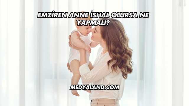 Emziren Anne İshal Olursa Ne Yapmalı?