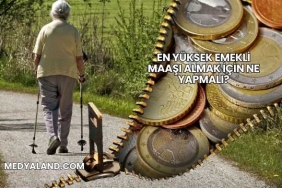 En Yüksek Emekli Maaşı Almak İçin Ne Yapmalı?