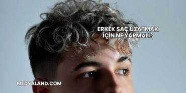 Erkek Saç Uzatmak İçin Ne Yapmalı?
