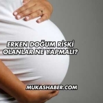 Erken Doğum Riski Olanlar Ne Yapmalı?