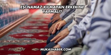Eşi Namaz Kılmayan Erkek Ne Yapmalı?