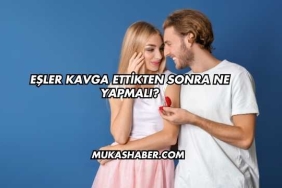 Eşler Kavga Ettikten Sonra Ne Yapmalı?