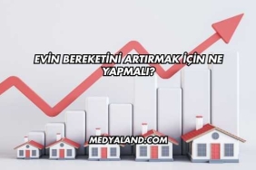Evin Bereketini Artırmak İçin Ne Yapmalı?