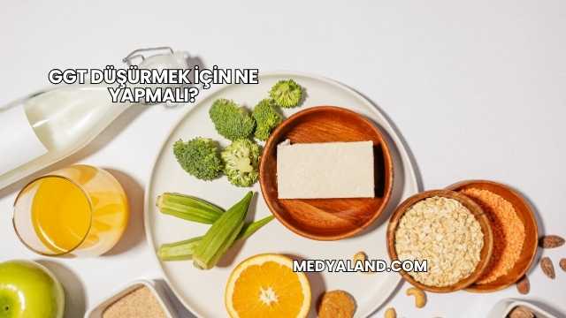 GGT Düşürmek İçin Ne Yapmalı?
