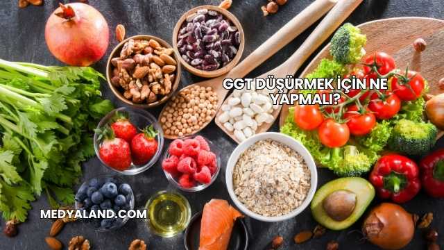 GGT Düşürmek İçin Ne Yapmalı?
